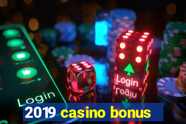 2019 casino bonus