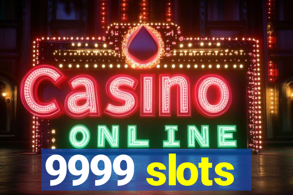 9999 slots