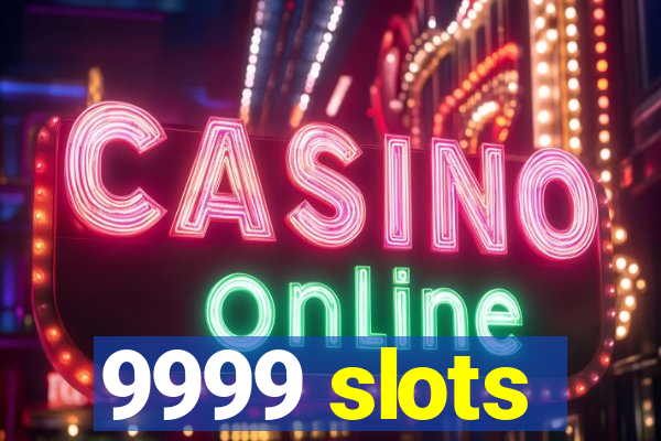 9999 slots