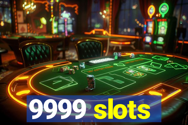 9999 slots