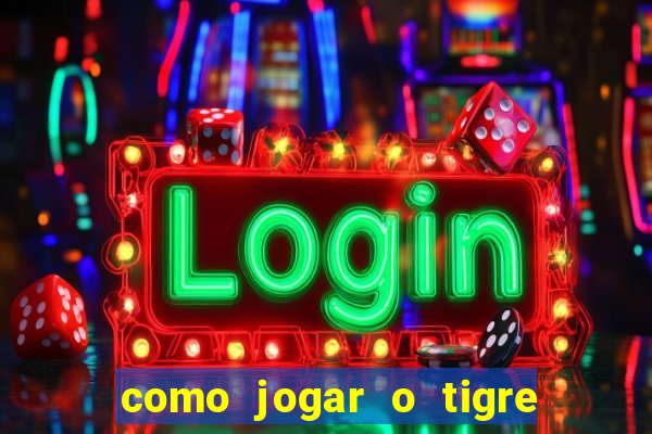 como jogar o tigre da fortuna