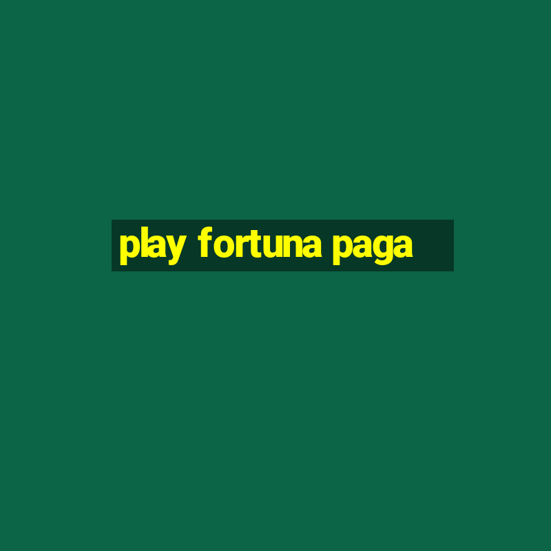 play fortuna paga