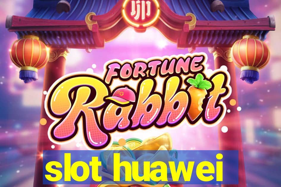 slot huawei