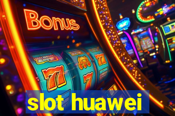 slot huawei