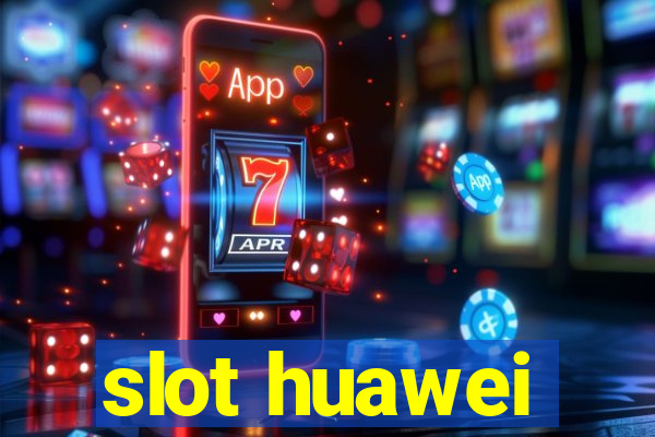 slot huawei