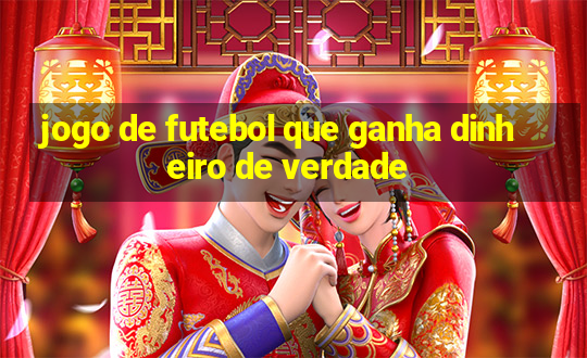 jogo de futebol que ganha dinheiro de verdade