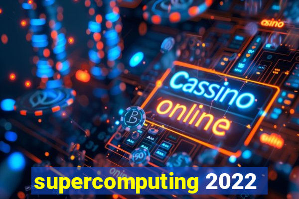 supercomputing 2022