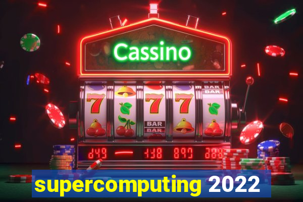 supercomputing 2022