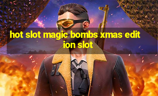 hot slot magic bombs xmas edition slot