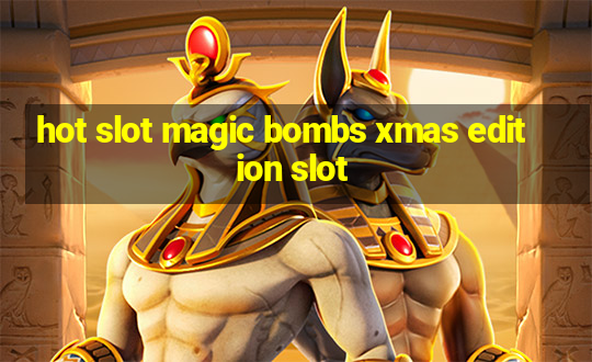 hot slot magic bombs xmas edition slot