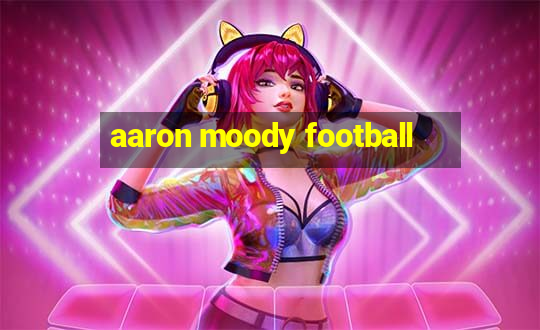 aaron moody football