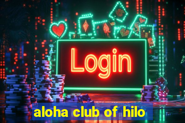 aloha club of hilo