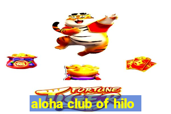 aloha club of hilo