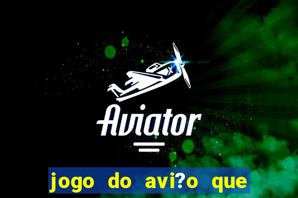 jogo do avi?o que ganha dinheiro de verdade