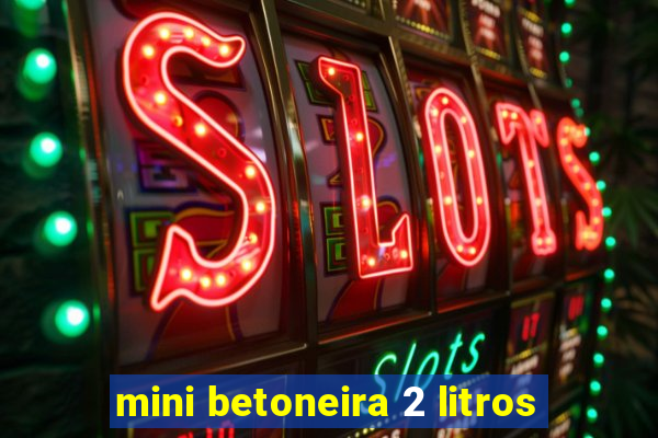 mini betoneira 2 litros