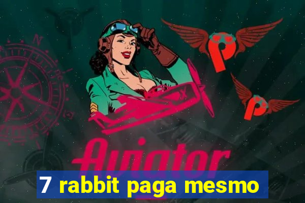 7 rabbit paga mesmo