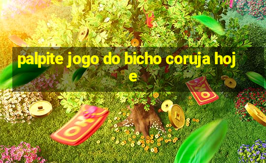 palpite jogo do bicho coruja hoje