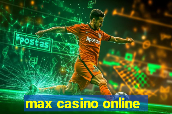 max casino online