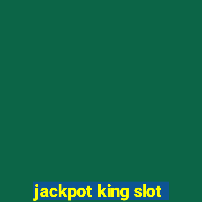 jackpot king slot