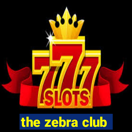 the zebra club