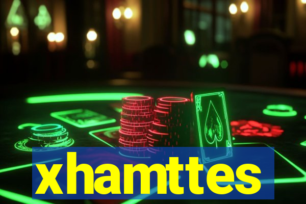 xhamttes