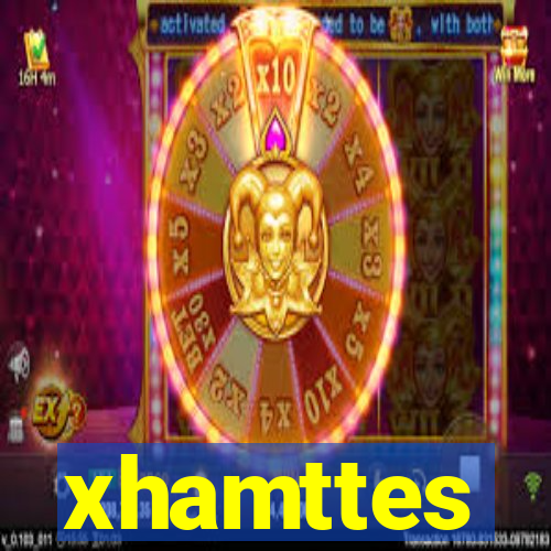 xhamttes