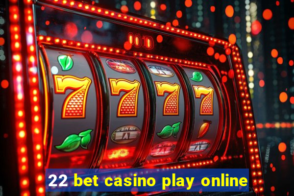 22 bet casino play online