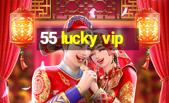 55 lucky vip