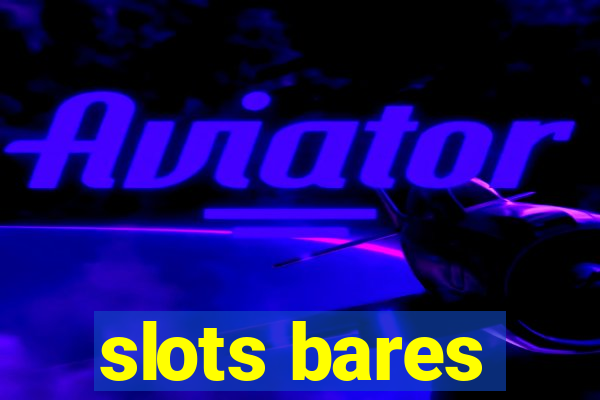 slots bares