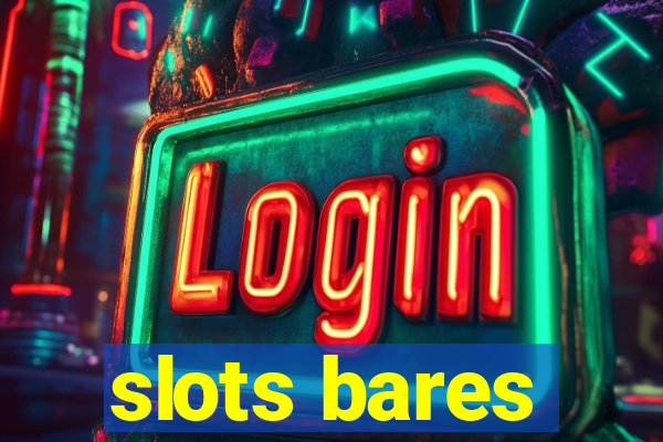 slots bares