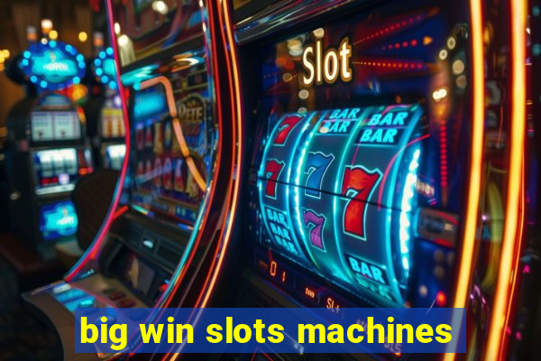 big win slots machines