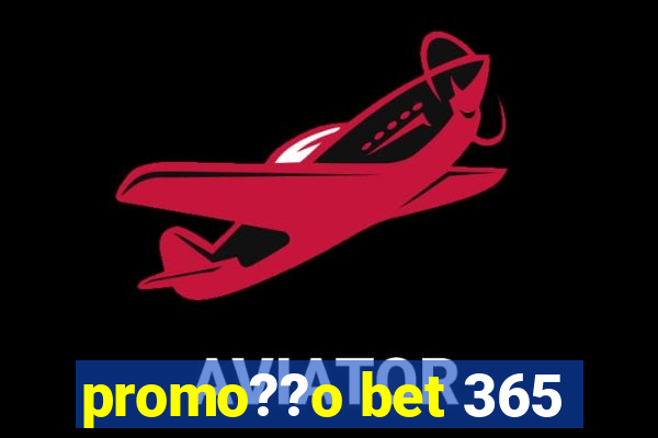 promo??o bet 365