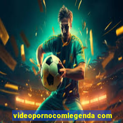 videopornocomlegenda com