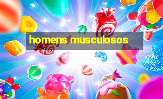 homens musculosos