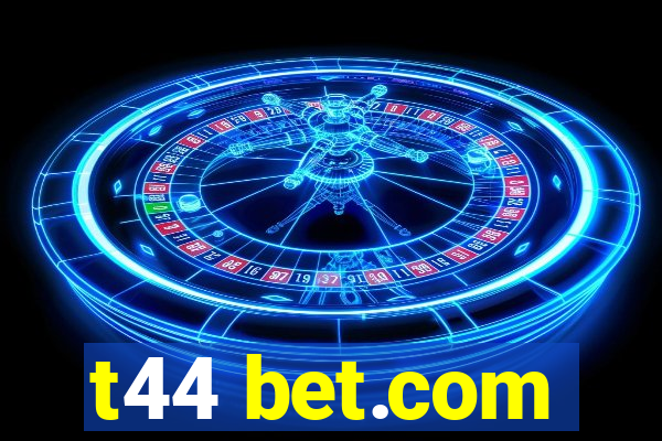 t44 bet.com