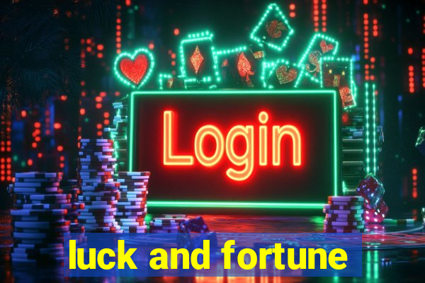 luck and fortune