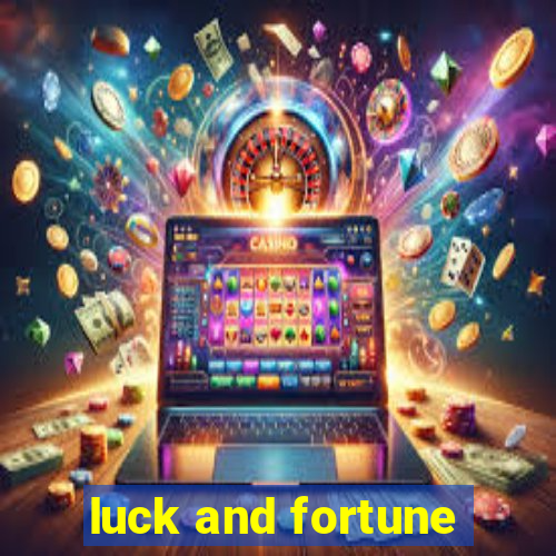 luck and fortune