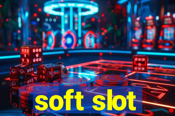 soft slot