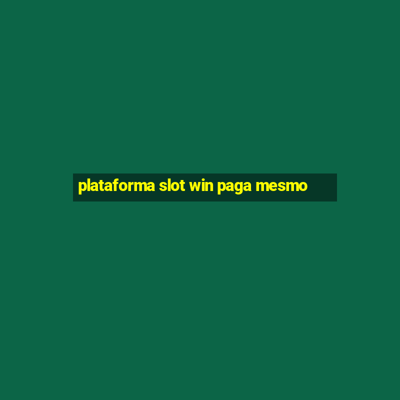 plataforma slot win paga mesmo