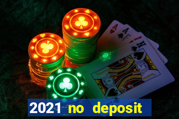 2021 no deposit bonus casino