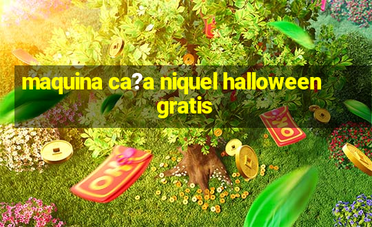 maquina ca?a niquel halloween gratis