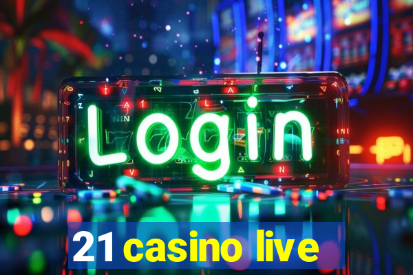 21 casino live