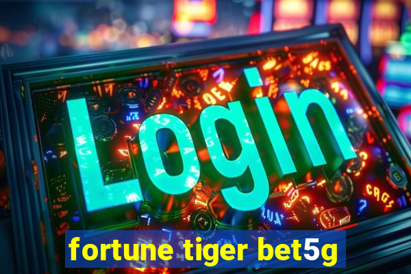 fortune tiger bet5g