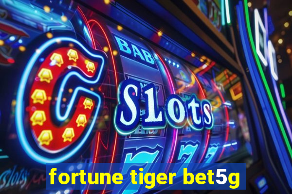 fortune tiger bet5g