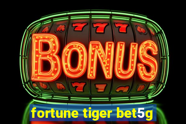 fortune tiger bet5g