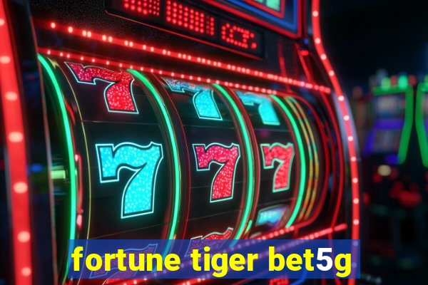 fortune tiger bet5g