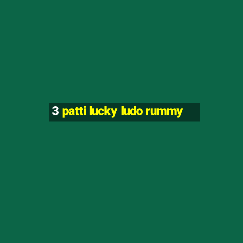 3 patti lucky ludo rummy