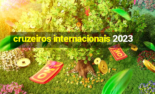 cruzeiros internacionais 2023