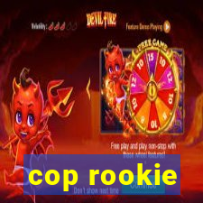 cop rookie