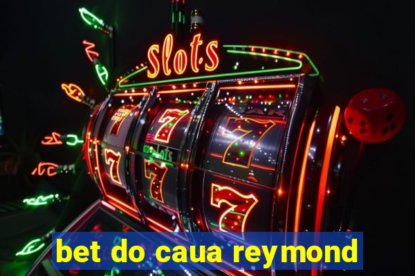 bet do caua reymond